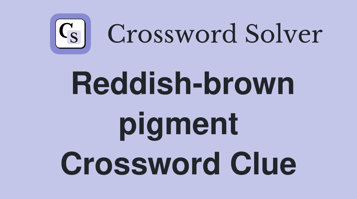 reddish-brown-pigment-crossword-clue-answers-crossword-solver